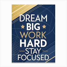 Dream Big Work Hard Stay Focused 3 Leinwandbilder