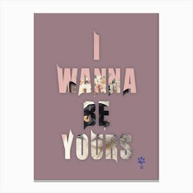 I Wanna Be Yours Canvas Print