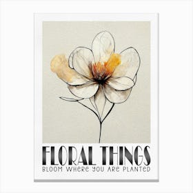 Floral Things, Bloom Where You Are Planted Canvas Print