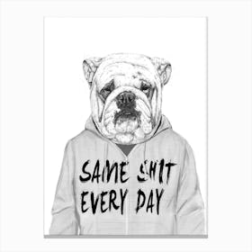 Same Shit Every Day Canvas Print
