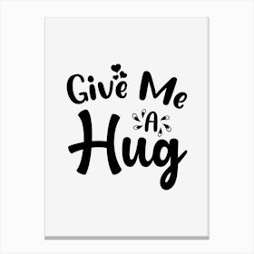 Give Me A Hug Canvas Print