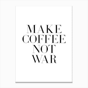 Make Coffeee Not War Canvas Print