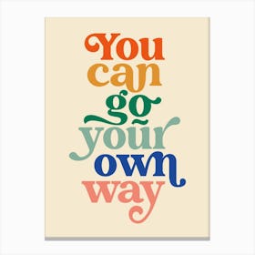 You Can Go Your Own Way Typography Canvas Print
