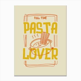 Full Time Pasta Lover Canvas Print