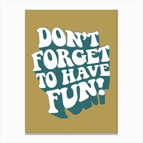 Don't Forget To Have Fun - Wall Art Quote Poster Print Canvas Print