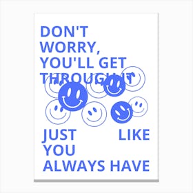 Don'T Worry You'Ll Get Through Just Like You Always Have Canvas Print