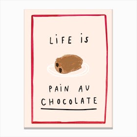Life is Pain au Chocolate Canvas Print