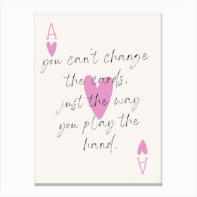 Can'T Change The Cards Just The Way You Play The Hand Canvas Print