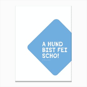 Bavarian Dialect Typo: A Hund Bist Fei Scho (Respect) Canvas Print