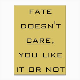 Fate Doesn'T Care You Like It Or Not, thought-provoking wall decor, stoic philosophy wall art, gift for Cynic, office wall art, destiny Quote 107 Canvas Print