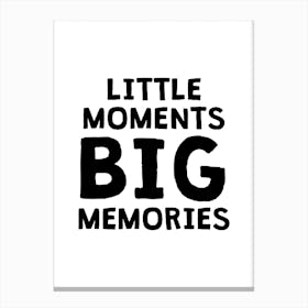 Little Moments Big Memories Canvas Print