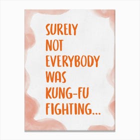 Surely Not Everybody Was Kung Fu Fighting 1 Canvas Print