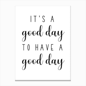 It S A Good Day To Have A Good Day Canvas Print