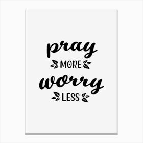 Pray More Worry Less Canvas Print