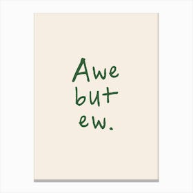 Aw But Ew | Green and Cream Canvas Print