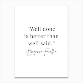 Well Done Is Better Than Well Said Canvas Print