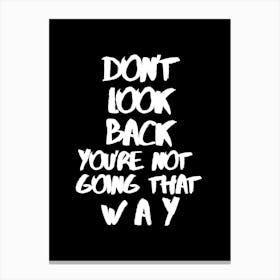 Don't look back you're not goning that way, InspirationalQuotes, MotivationalArt, ForwardThinking, PositiveMindset, LifeQuotes, PersonalGrowth, MotivationalPoster, UpliftingWords, SelfImprovement, Encouragement, MovingForward, PositiveVibes Canvas Print