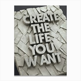 Create The Life You Want Canvas Print