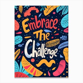 Embrace The Challenge Canvas Print