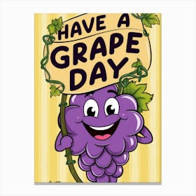 Have A Grape Day Canvas Print