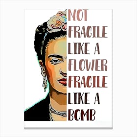 Not Fragile Like A Flower Like A Fragile Bomb Canvas Print