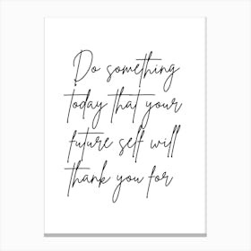 Do Something Today That The Future Self Will Thank You For Canvas Print