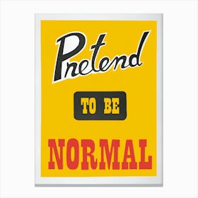 Pretend To Be Normal Canvas Print