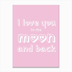 I Love You To The Moon And Back Typography Canvas Print