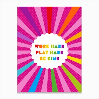 Work Hard Play Hard Be Kind Positivity Canvas Print