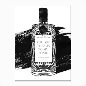 You Are The Gin To My Tonic Canvas Print