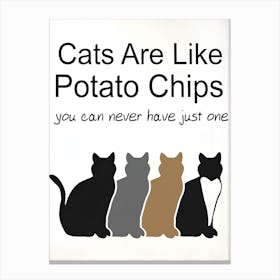 Cats Are Like Potato Chips Canvas Print