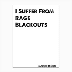 The OC, Summer Roberts, Quote, I Suffer From Rage Blackouts Canvas Print