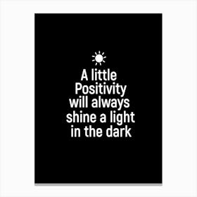 A Little Positivity Will Shine A Light In The Dark Canvas Print