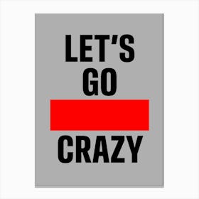 Lets Go Crazy Canvas Print