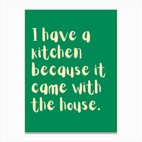 Kitchen Came With The House Green Kitchen Typography Canvas Print