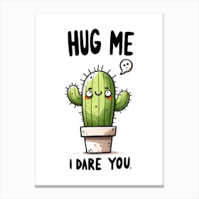 Hug Me Dare You Cute Cactus Motivational Quote Canvas Print