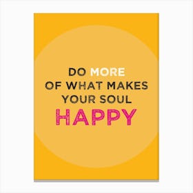 Do more of what makes your soul happy Canvas Print