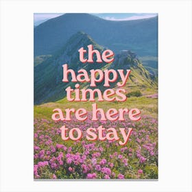 The Happy Times Are Here To Stay Canvas Print