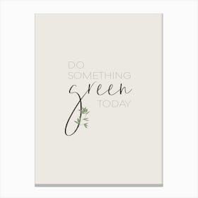Do Something Green Today Canvas Print