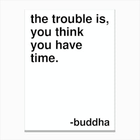The Trouble Is Buddha Quote In White Canvas Print