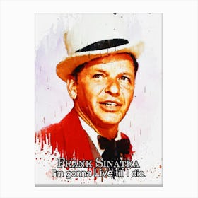 I M Gonna Live Till I Die Frank Sinatra Canvas Print