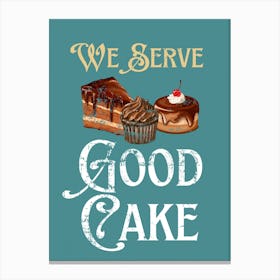 We Serve Good Cake Canvas Print