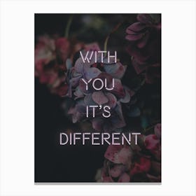 With You Its Different Canvas Print
