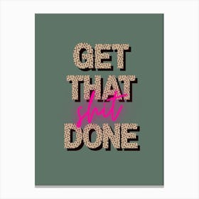 Get That Shit Done Canvas Print