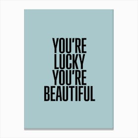 You Re Lucky Canvas Print