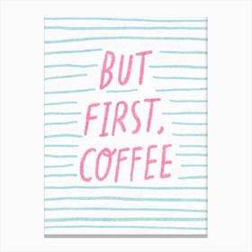 But First Coffee Canvas Print