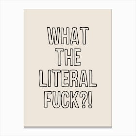 What The Literal Fuck Canvas Print