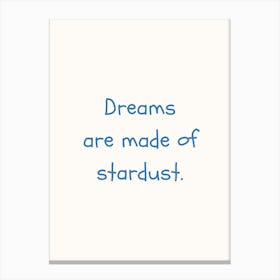Dreams Are Made Of Stardust Blue Quote Poster Canvas Print