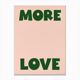 'More Love' in green Canvas Print
