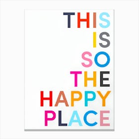 This Is So The Happy Place Canvas Print